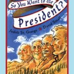 So You Want to be President? by Judith St. Gearge and David Small
