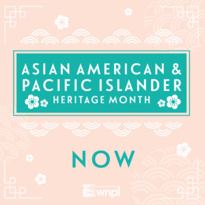 Asian American & Pacific Islander Heritage Month Now