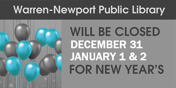 Warren-Newport Public Library will be closed December 31, January 1 & 2 for New Year's