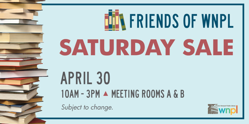 Stack of books with Friends of WNPL Saturday Sale, April 30, 10am-3pm, Meeting Rooms A & B. Subject to change.