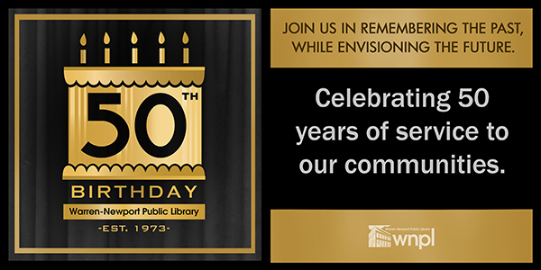 50th Birthday Warren-Newport Public Library; Join us in remembering the past while envisioning the future. Celebrating 50 years of service to our communities.