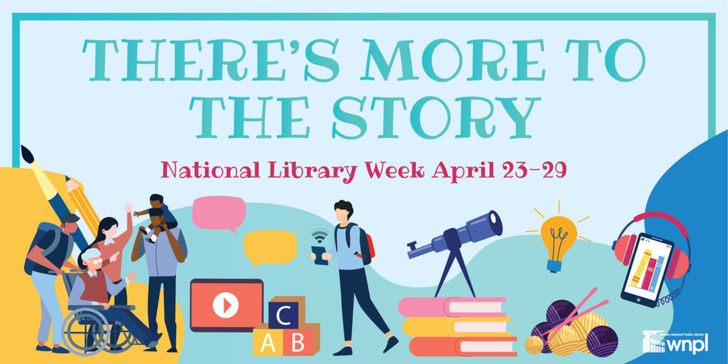There's More to the Story, National Library Week, April 23-29