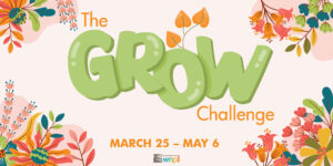 Flowers and leaves peek out from corners to focus on "The GROW Challenge" main text and dates March 25 - May 6.