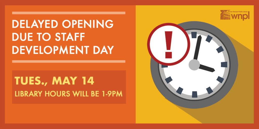 Delayed Opening Due to Staff Development Day, Tues., May 14, Library Hours will be 1-9pm