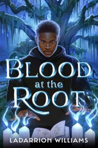 Image of book cover for, Blood at the Root by LaDarrion Williams. A drawn black teenage boy in a black hoodie with a willowy tree in the background. The boy is standing in front of lit candles and a spellbook.