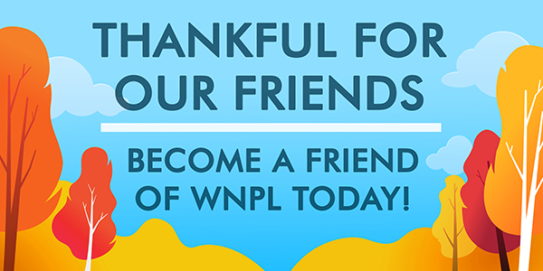 Thankful for our Friends - Become a Friend of WNPL Today