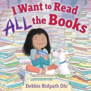 The cover of “I want to Read all the Books” by Debbie Ridpath Ohi. A young girl sits crossed legged amongst a ton of books. She tightly embraces a book in her arms while a white fluffy dog sits next to her. 