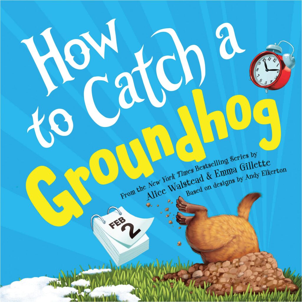 Book cover for How to Catch a Groundhog. A blue sky background with a groundhog upside down in a hole with a calendar showing February 2.