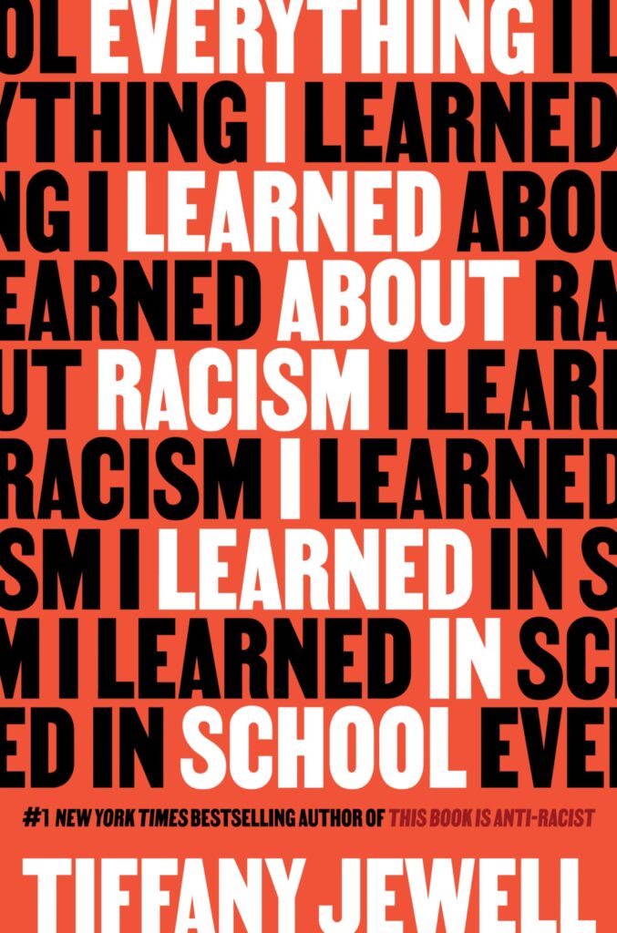 An image of the book cover for “Everything I Learned About Racism I Learned in School” by Tiffany Jewell. The background is red. The title of the book scrolls across the cover over and over again in black letters. The words in the middle of the page are highlighted in white in order to highlight the title of the book.