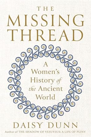 An image of the book cover for “The missing thread : a women's history of the ancient world” by Daisy Dunn. A drawn elaborate circle of blue swirls with yellow ancients against a cream colored background with a fabric texture. 