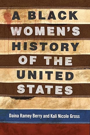 An image of the book cover for “A Black Women's History of the United States” by Daina Ramey Berry. The stripes of the American flag are depicted as torn and discolored with what appears to be blood. 