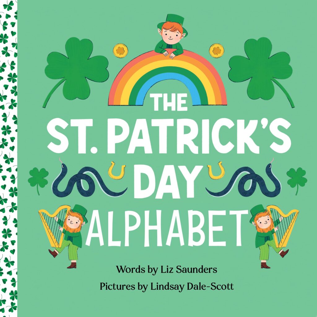 An image of the book cover for “The St. Patrick's Day Alphabet” by Liz Saunders. Above the title a drawn leprechaun hunch over the top of a rainbow. Each side of him is framed by a four leaf clover and a gold coin. Each side of the title is framed by a snake, a four leaf clover, a golden horseshoe, and a leprechaun playing a hand held harp.