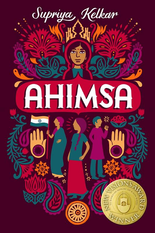 An image of the book cover for “Ahimsa” by Supriya Kelkar. A drawn deception of a young Indian girl is above the title “Ahimsa”. Under the title there are three people, two women and a man. The woman on the left is holding the flag of India. They are framed by two open palms with dark circles in their center. The rest of the cover is framed with ornate florals