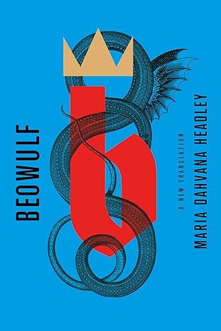 An image of the book cover for “Beowulf : a new translation”
by Maria Dahvana Headley. A blue background with a medieval styled lowercase
B sits in the middle of the page. A simply drawn yellow crown hovers above the B
while a black, line drawn serpent wraps around it.