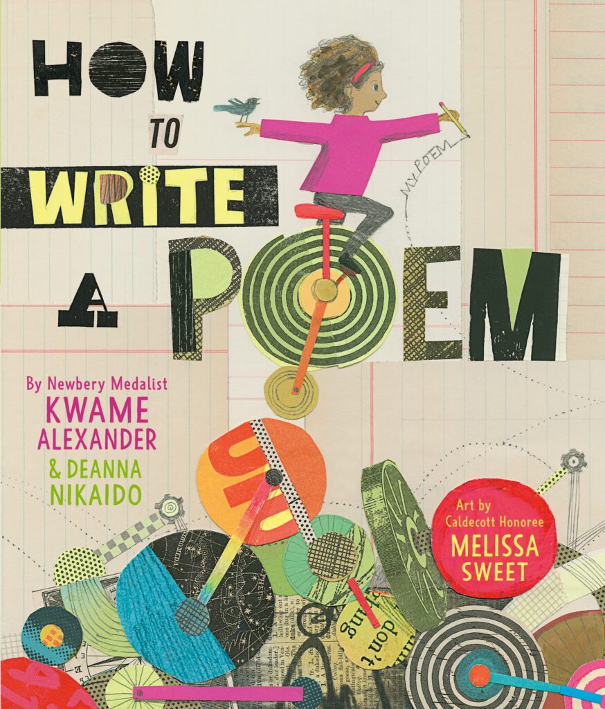  An image of the book cover for “How to Write a Poem” by
Kwame Alexander. A young drawn girl with curly hair scribbles with a pencil on a
wall writing “my poem”. She is balancing on a unicycle that is abstractly a part of
the O in the word “poem” within the title. Abstract circles, wheels, and gears litter
the bottom half of the cover.