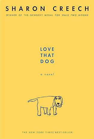 n image of the book cover for “Love that Dog” by Sharon Creech. The background is yellow and there is a drawing of a dog that looks as if it has been doodled by a young child.